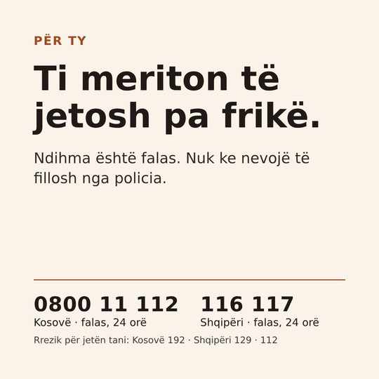 Ti meriton të jetosh pa frikë. Ndihma është falas. Nuk ke nevojë të fillosh nga policia.